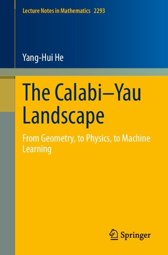 The Calabi–Yau Landscape: From Geometry, to Physics, to Machine Learning (Lecture Notes in Mathematics)