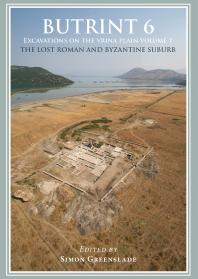 Butrint 6: Excavations on the Vrina Plain: Volume 1 - the Lost Roman and Byzantine Suburb