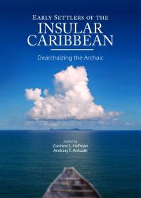 Early Settlers of the Insular Caribbean: Dearchaizing the Archaic