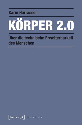 Körper 2.0: Über die technische Erweiterbarkeit des Menschen