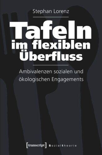 Tafeln im flexiblen Überfluss: Ambivalenzen sozialen und ökologischen Engagements