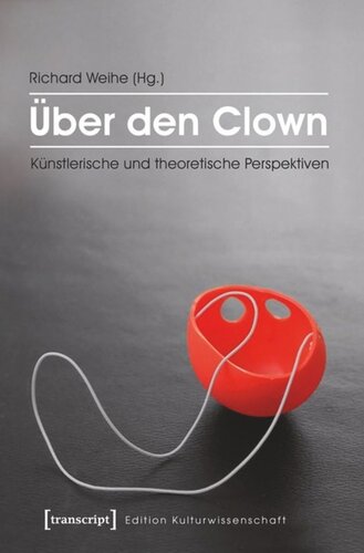 Über den Clown: Künstlerische und theoretische Perspektiven