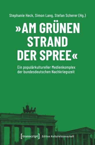 »Am grünen Strand der Spree«: Ein populärkultureller Medienkomplex der bundesdeutschen Nachkriegszeit