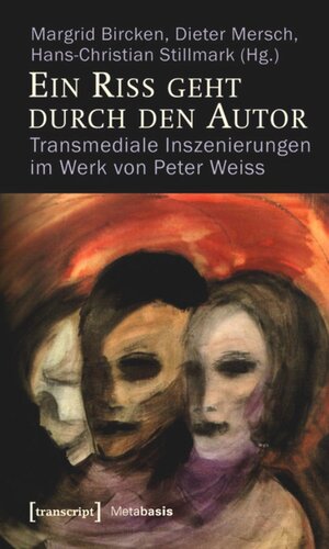 Ein Riss geht durch den Autor: Transmediale Inszenierungen im Werk von Peter Weiss