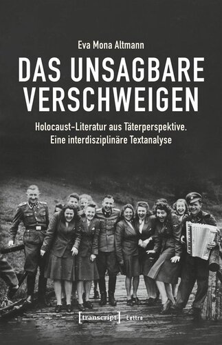 Das Unsagbare verschweigen: Holocaust-Literatur aus Täterperspektive. Eine interdisziplinäre Textanalyse