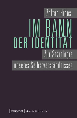 Im Bann der Identität: Zur Soziologie unseres Selbstverständnisses