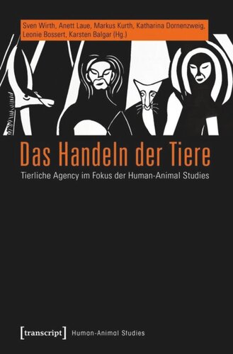 Das Handeln der Tiere: Tierliche Agency im Fokus der Human-Animal Studies