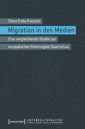 Migration in den Medien: Eine vergleichende Studie zur europäischen Grenzregion SaarLorLux