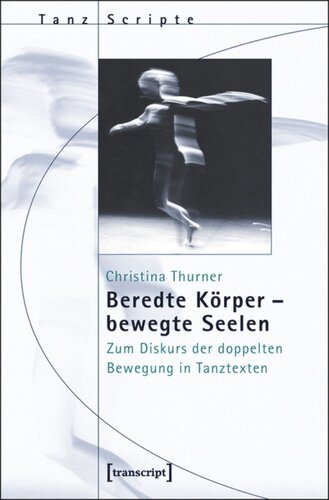 Beredte Körper - bewegte Seelen: Zum Diskurs der doppelten Bewegung in Tanztexten