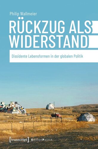 Rückzug als Widerstand: Dissidente Lebensformen in der globalen Politik