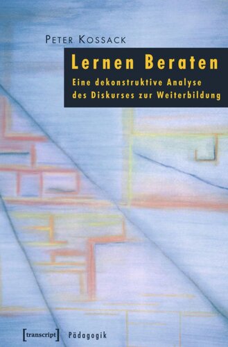 Lernen Beraten: Eine dekonstruktive Analyse des Diskurses zur Weiterbildung