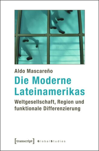 Die Moderne Lateinamerikas: Weltgesellschaft, Region und funktionale Differenzierung