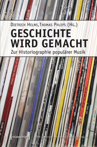 Geschichte wird gemacht: Zur Historiographie populärer Musik