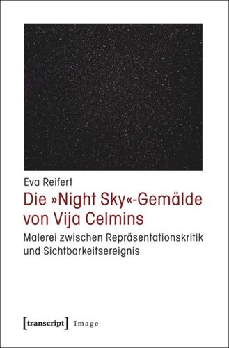 Die »Night Sky«-Gemälde von Vija Celmins: Malerei zwischen Repräsentationskritik und Sichtbarkeitsereignis