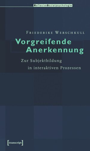 Vorgreifende Anerkennung: Zur Subjektbildung in interaktiven Prozessen