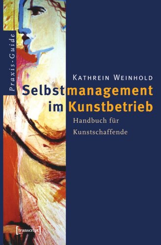 Selbstmanagement im Kunstbetrieb: Handbuch für Kunstschaffende