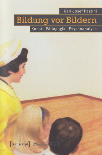 Bildung vor Bildern: Kunst - Pädagogik - Psychoanalyse