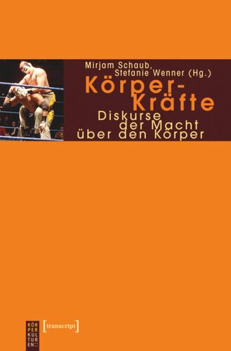 Körper-Kräfte: Diskurse der Macht über den Körper