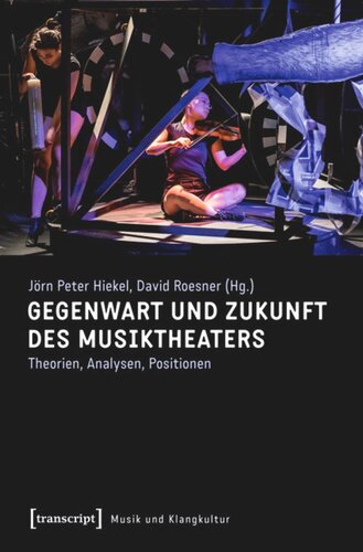 Gegenwart und Zukunft des Musiktheaters: Theorien, Analysen, Positionen