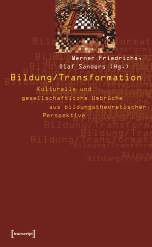 Bildung / Transformation: Kulturelle und gesellschaftliche Umbrüche aus bildungstheoretischer Perspektive