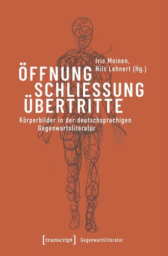 Öffnung - Schließung - Übertritte: Körperbilder in der deutschsprachigen Gegenwartsliteratur