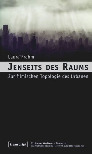 Jenseits des Raums: Zur filmischen Topologie des Urbanen