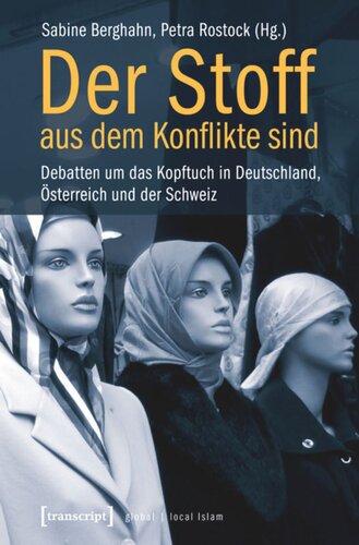 Der Stoff, aus dem Konflikte sind: Debatten um das Kopftuch in Deutschland, Österreich und der Schweiz