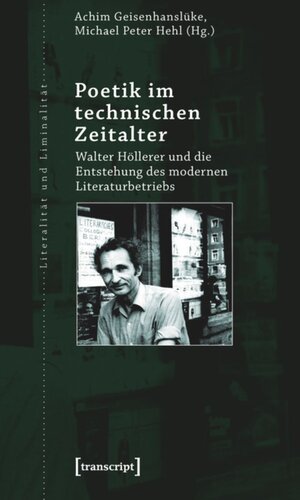 Poetik im technischen Zeitalter: Walter Höllerer und die Entstehung des modernen Literaturbetriebs