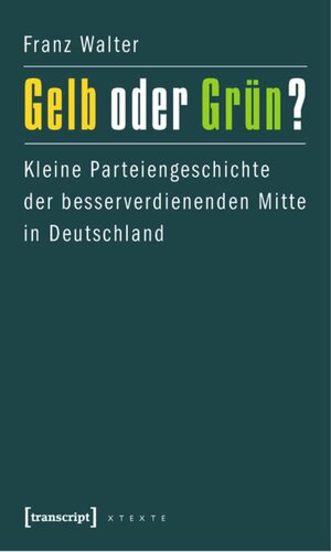 Gelb oder Grün?: Kleine Parteiengeschichte der besserverdienenden Mitte in Deutschland