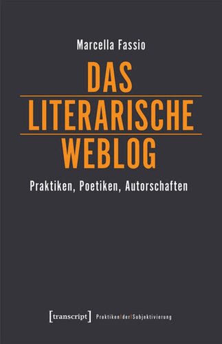 Das literarische Weblog: Praktiken, Poetiken, Autorschaften