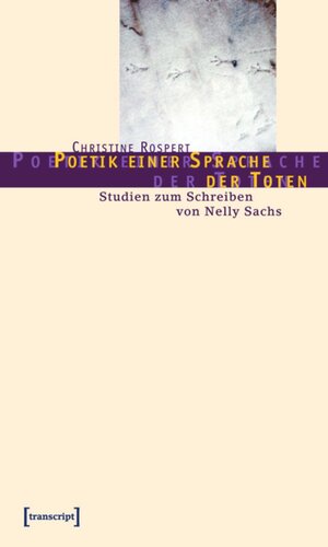 Poetik einer Sprache der Toten: Studien zum Schreiben von Nelly Sachs