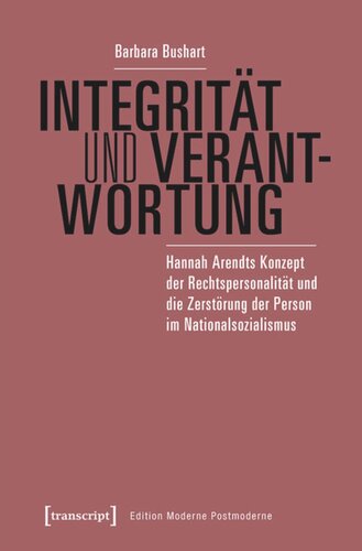 Integrität und Verantwortung: Hannah Arendts Konzept der Rechtspersonalität und die Zerstörung der Person im Nationalsozialismus