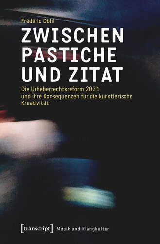 Zwischen Pastiche und Zitat: Die Urheberrechtsreform 2021 und ihre Konsequenzen für die künstlerische Kreativität