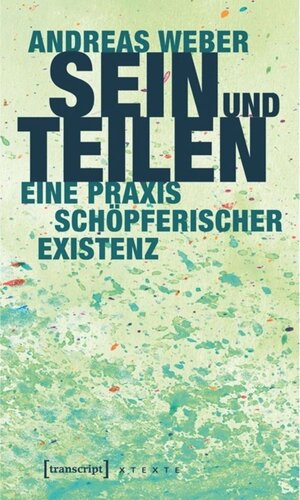 Sein und Teilen: Eine Praxis schöpferischer Existenz