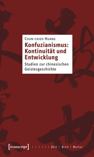 Konfuzianismus: Kontinuität und Entwicklung: Studien zur chinesischen Geistesgeschichte