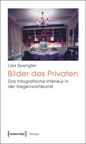 Bilder des Privaten: Das fotografische Interieur in der Gegenwartskunst