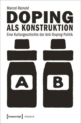 Doping als Konstruktion: Eine Kulturgeschichte der Anti-Doping-Politik