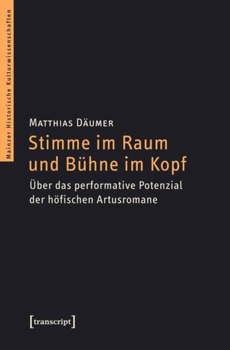 Stimme im Raum und Bühne im Kopf: Über das performative Potenzial der höfischen Artusromane