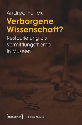 Verborgene Wissenschaft?: Restaurierung als Vermittlungsthema in Museen