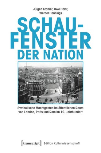 Schaufenster der Nation: Symbolische Machtgesten im öffentlichen Raum von London, Paris und Rom im 19. Jahrhundert