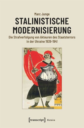 Stalinistische Modernisierung: Die Strafverfolgung von Akteuren des Staatsterrors in der Ukraine 1939-1941