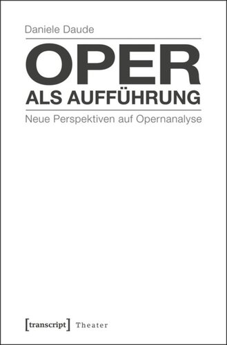 Oper als Aufführung: Neue Perspektiven auf Opernanalyse