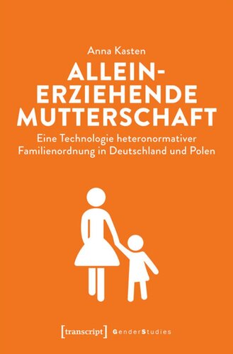 Alleinerziehende Mutterschaft: Eine Technologie heteronormativer Familienordnung in Deutschland und Polen