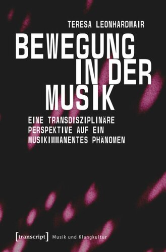 Bewegung in der Musik: Eine transdisziplinäre Perspektive auf ein musikimmanentes Phänomen