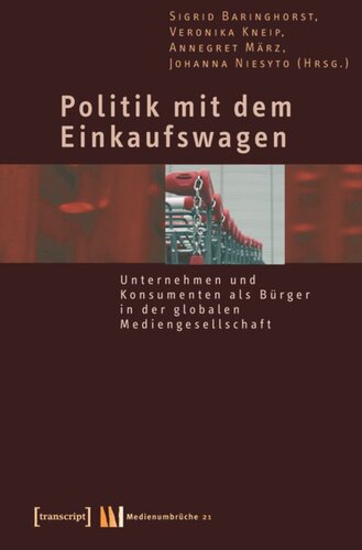 Politik mit dem Einkaufswagen: Unternehmen und Konsumenten als Bürger in der globalen Mediengesellschaft