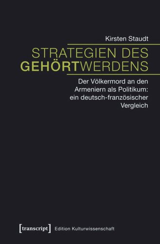 Strategien des Gehörtwerdens: Der Völkermord an den Armeniern als Politikum: ein deutsch-französischer Vergleich