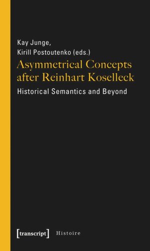 Asymmetrical Concepts after Reinhart Koselleck: Historical Semantics and Beyond