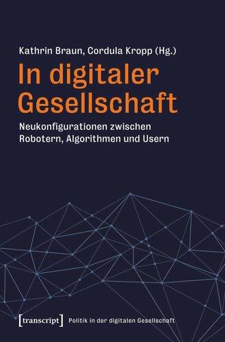 In digitaler Gesellschaft: Neukonfigurationen zwischen Robotern, Algorithmen und Usern