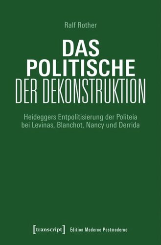 Das Politische der Dekonstruktion: Heideggers Entpolitisierung der Politeia bei Levinas, Blanchot, Nancy und Derrida