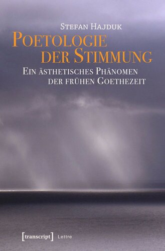 Poetologie der Stimmung: Ein ästhetisches Phänomen der frühen Goethezeit